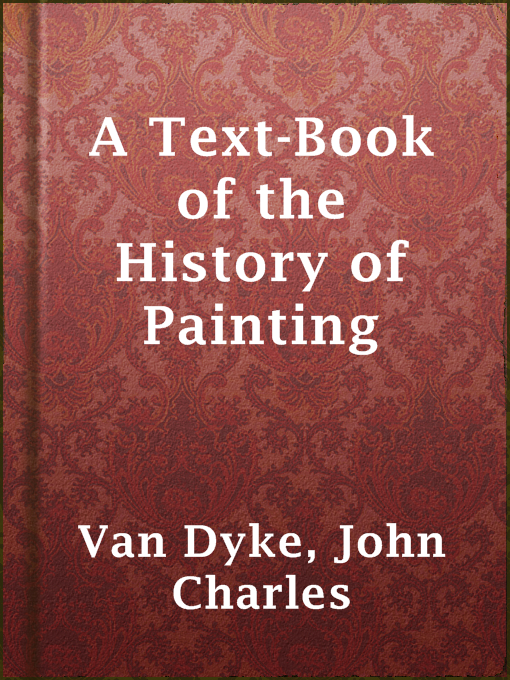 Title details for A Text-Book of the History of Painting by John Charles Van Dyke - Available